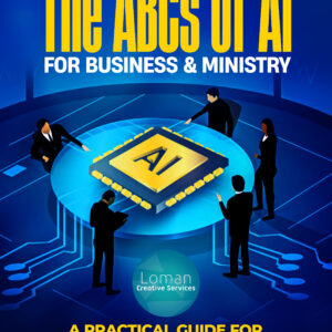 The ABCs of AI: A Practical Guide for Entrepreneurs and Ministries